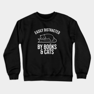 Easily Distracted By Books And Cats - Book Worm Gift Crewneck Sweatshirt
